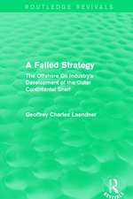 Routledge Revivals: A Failed Strategy (1993): The Offshore Oil Industry's Development of the Outer Contintental Shelf