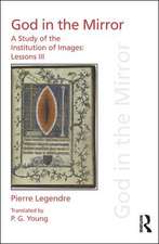 Pierre Legendre Lessons III God in the Mirror: A Study of the Institution of Images