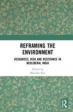 Reframing the Environment: Resources, Risk and Resistance in Neoliberal India