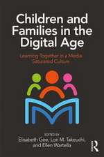 Children and Families in the Digital Age: Learning Together in a Media Saturated Culture