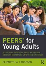 PEERS® for Young Adults: Social Skills Training for Adults with Autism Spectrum Disorder and Other Social Challenges