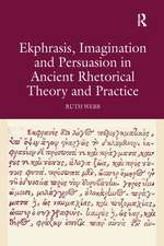 Ekphrasis, Imagination and Persuasion in Ancient Rhetorical Theory and Practice