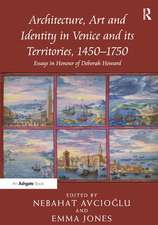 Architecture, Art and Identity in Venice and its Territories, 1450–1750: Essays in Honour of Deborah Howard