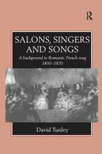 Salons, Singers and Songs: A Background to Romantic French Song 1830-1870