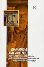 Shamanism and Violence: Power, Repression and Suffering in Indigenous Religious Conflicts