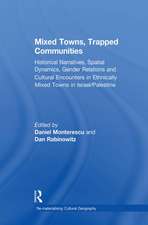 Mixed Towns, Trapped Communities: Historical Narratives, Spatial Dynamics, Gender Relations and Cultural Encounters in Palestinian-Israeli Towns