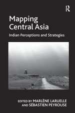 Mapping Central Asia: Indian Perceptions and Strategies