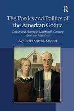 The Poetics and Politics of the American Gothic: Gender and Slavery in Nineteenth-Century American Literature