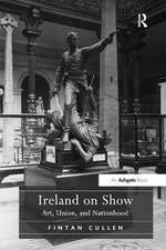 Ireland on Show: Art, Union, and Nationhood