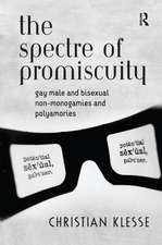 The Spectre of Promiscuity: Gay Male and Bisexual Non-monogamies and Polyamories