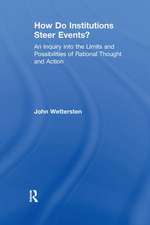 How Do Institutions Steer Events?: An Inquiry into the Limits and Possibilities of Rational Thought and Action