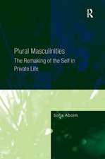 Plural Masculinities: The Remaking of the Self in Private Life