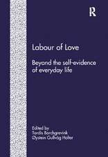 Labour of Love: Beyond the Self-Evidence of Everyday Life