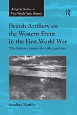 British Artillery on the Western Front in the First World War: 'The Infantry cannot do with a gun less'