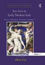 Sex Acts in Early Modern Italy: Practice, Performance, Perversion, Punishment