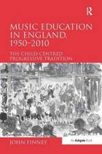 Music Education in England, 1950-2010: The Child-Centred Progressive Tradition