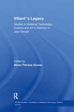 Villard's Legacy: Studies in Medieval Technology, Science and Art in Memory of Jean Gimpel