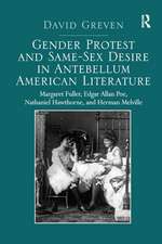 Gender Protest and Same-Sex Desire in Antebellum American Literature: Margaret Fuller, Edgar Allan Poe, Nathaniel Hawthorne, and Herman Melville