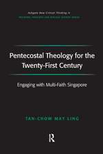 Pentecostal Theology for the Twenty-First Century: Engaging with Multi-Faith Singapore