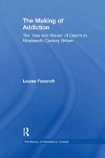 The Making of Addiction: The 'Use and Abuse' of Opium in Nineteenth-Century Britain