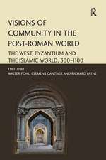 Visions of Community in the Post-Roman World: The West, Byzantium and the Islamic World, 300–1100