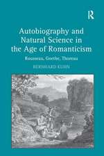 Autobiography and Natural Science in the Age of Romanticism: Rousseau, Goethe, Thoreau