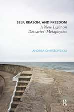 Self, Reason, and Freedom: A New Light on Descartes' Metaphysics