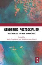 Gendering Postsocialism: Old Legacies and New Hierarchies