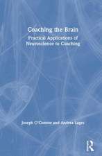 Coaching the Brain: Practical Applications of Neuroscience to Coaching