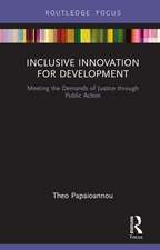 Inclusive Innovation for Development: Meeting the Demands of Justice through Public Action