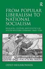 From Popular Liberalism to National Socialism: Religion, Culture and Politics in South-Western Germany, 1860s-1930s