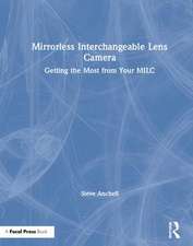 Mirrorless Interchangeable Lens Camera: Getting the Most from Your MILC