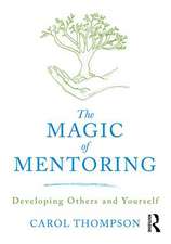 The Magic of Mentoring: Developing Others and Yourself