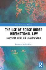 The Use of Force under International Law: Lawyerized States in a Legalized World