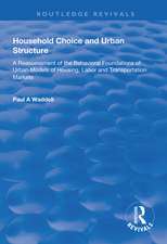 Household Choice and Urban Structure: A Re-Assessment of the Behavioural Foundations of Urban Models of Housing, Labor and Transportation Markets