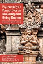 Psychoanalytic Perspectives on Knowing and Being Known: In Theory and Clinical Practice