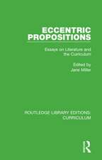 Eccentric Propositions: Essays on Literature and the Curriculum