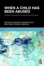 When a Child Has Been Abused: Towards Psychoanalytic Understanding and Therapy