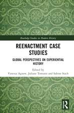 Reenactment Case Studies: Global Perspectives on Experiential History