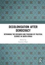 Decolonisation after Democracy: Rethinking the Research and Teaching of Political Science in South Africa