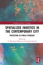 Spatialized Injustice in the Contemporary City: Protesting as Public Pedagogy