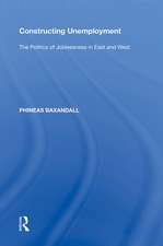 Constructing Unemployment: The Politics of Joblessness in East and West