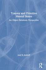 Trauma and Primitive Mental States: An Object Relations Perspective