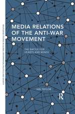 Media Relations of the Anti-War Movement: The Battle for Hearts and Minds