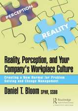 Reality, Perception, and Your Company's Workplace Culture: Creating a New Normal for Problem Solving and Change Management