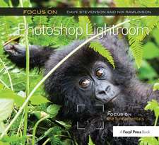 Focus On Photoshop Lightroom: Focus on the Fundamentals