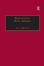 Reinventing King Arthur: The Arthurian Legends in Victorian Culture