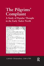 The Pilgrims' Complaint: A Study of Popular Thought in the Early Tudor North