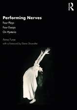 Performing Nerves: Four Plays, Four Essays, On Hysteria