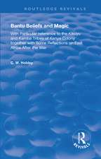 Bantu Beliefs and Magic: with particular reference to the Kikuyu and Kamba tribes of Kenya colony; together with some reflections on east Africa after the war